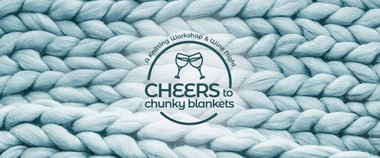 Cheers to Chunky Blankets! A Knitting Workshop and Wine Night
