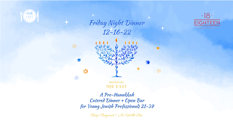 MJE East Pre-Chanukah Shabbat Dinner & Open Bar @ 18 | YJPs 20s 30s