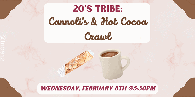 20’s Tribe: Cannoli’s and Hot Cocoa Crawl