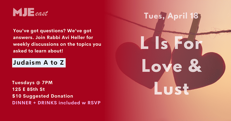 Love & Lust (April 18): MJE East Class & Dinner w Rabbi Avi | 7PM | YJPs