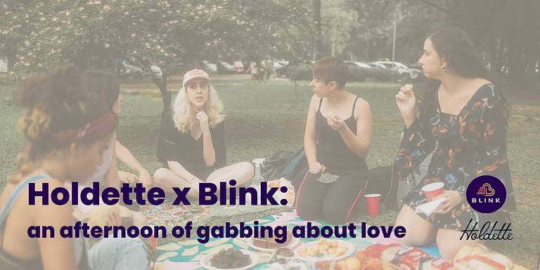 Holdette x Blink: An afternoon of gabbing about love
