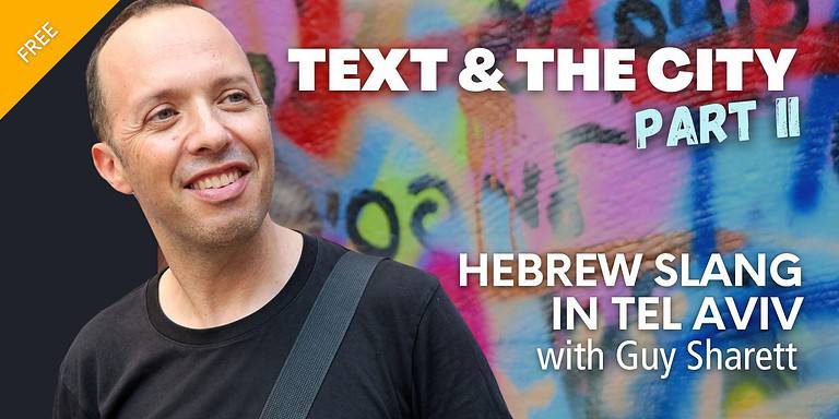 Text and the City Part 2: Hebrew Slang in Tel Aviv