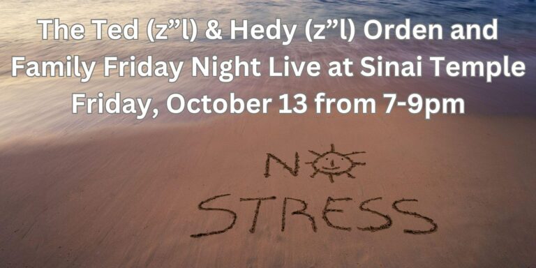 The Ted (z”l) & Hedy (z”l) Orden and Family Friday Night Live in October!