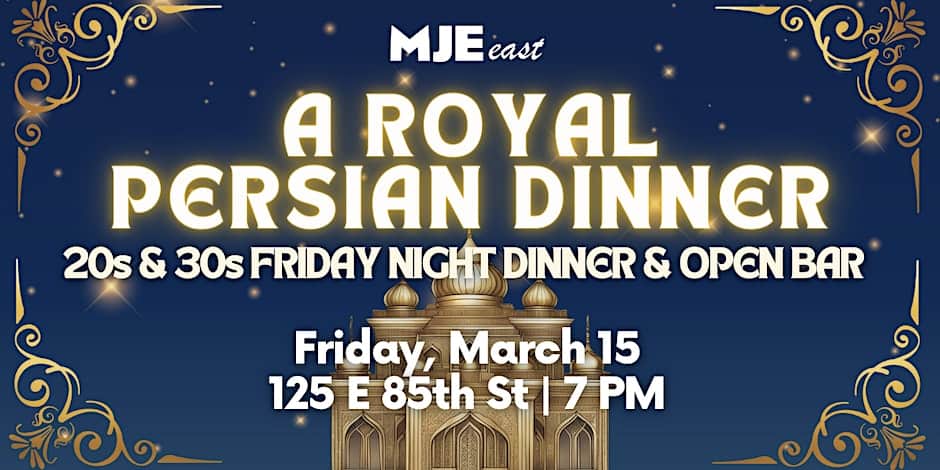 20s & 30s Royal Persian Shabbat Dinner & Open Bar | MJE East