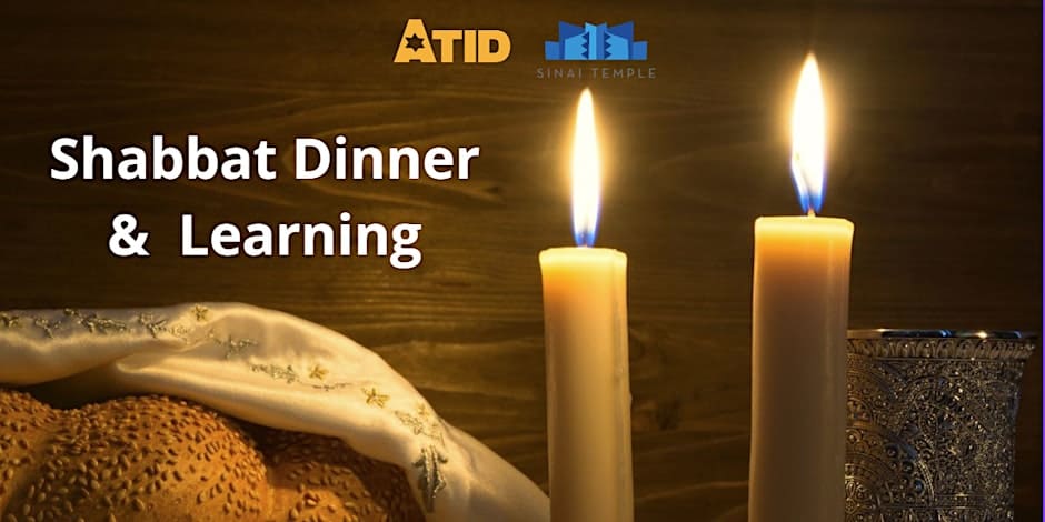 Atid Shabbat Dinner and Learning