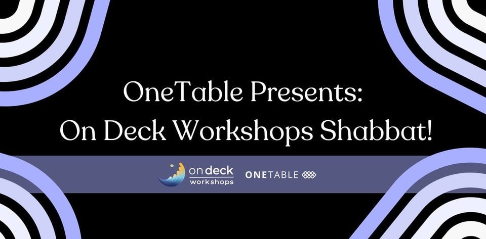 OneTable presents On Deck Workshops Shabbat!