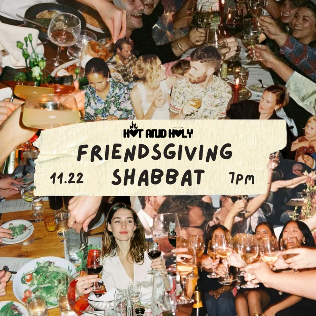Hot And Holy Friendsgiving Shabbat Dinner