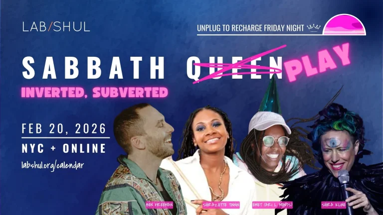 Lab/Shul’s Sabbath Queen/Play: Monthly Ritual