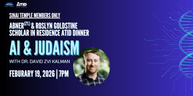 The Abner (z’l) & Roslyn Goldstine Scholar in Residence: ATID AI & Judaism Dinner!
